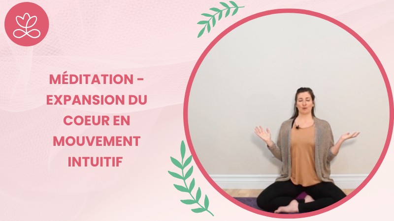 Jour 10. Méditation - Expansion du coeur en mouvement intuitif avec Angie Mayrand